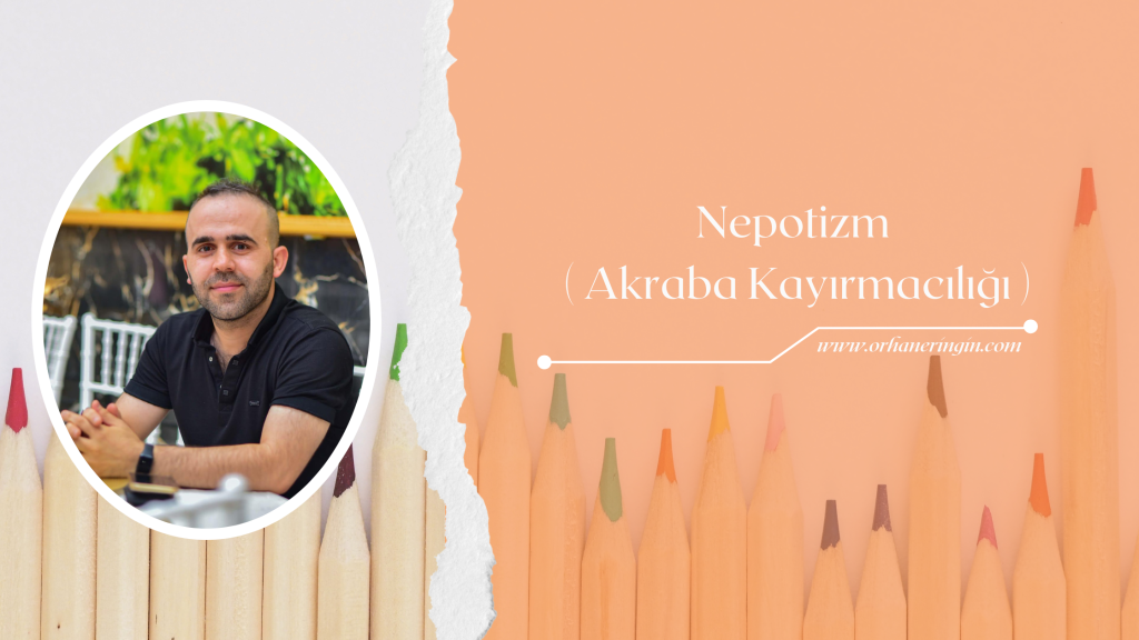 NEPOTİZM / AKRABA KAYIRMACILIĞI