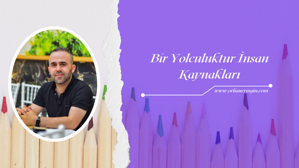 BİR YOLCULUKTUR İNSAN KAYNAKLARI