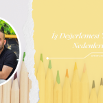 İŞ DEĞERLEMESİ YAPMA NEDENLERİ