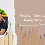 DEĞİŞİM YÖNETİMİ (CHANGE MANAGEMENT) NEDİR?