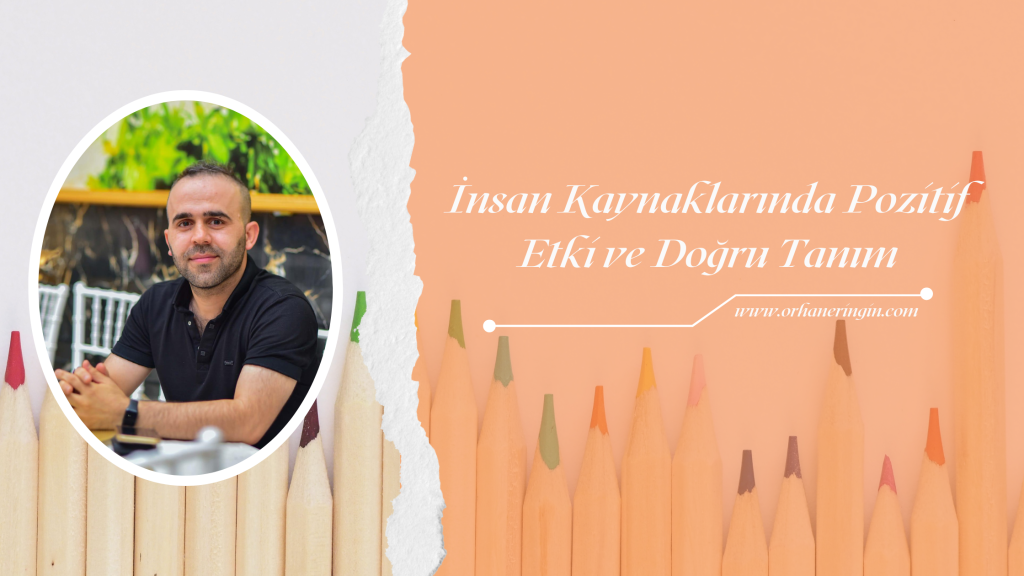 İNSAN KAYNAKLARINDA POZİTİF ETKİ VE DOĞRU TANITIM